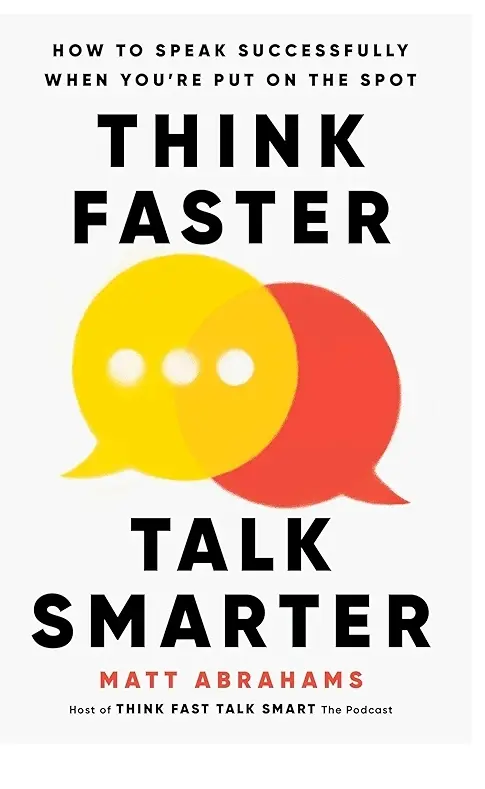 Think Faster, Talk Smarter: How to Speak Successfully When You're Put on the Spot